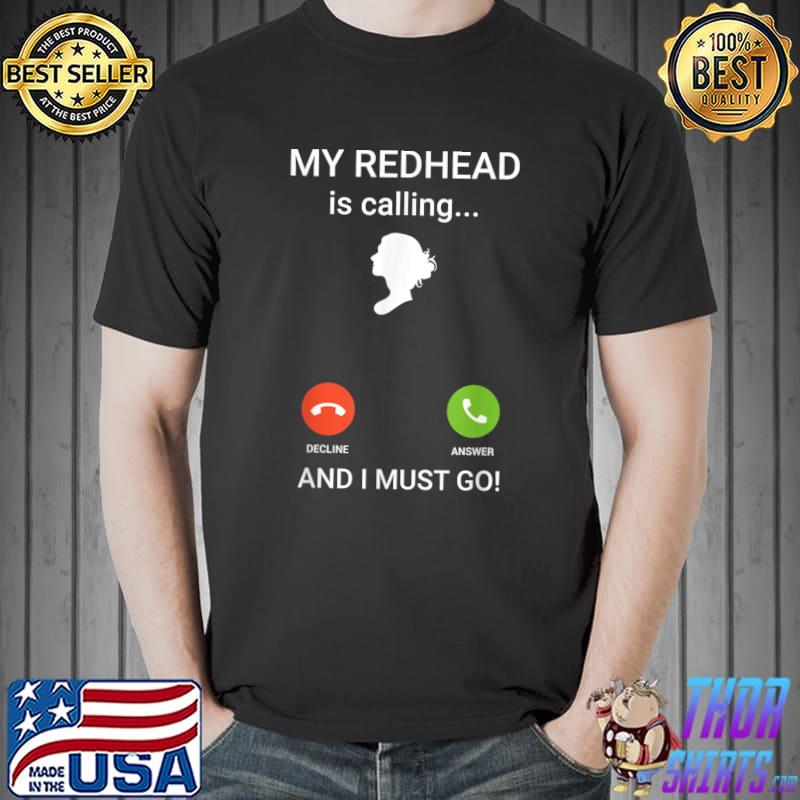 My redhead is calling and I must go T-Shirt