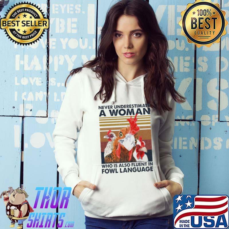 Never underestimate a woman who is also fluent in fowl language chicken s Hoodie