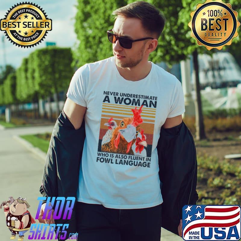 Never underestimate a woman who is also fluent in fowl language chicken shirt