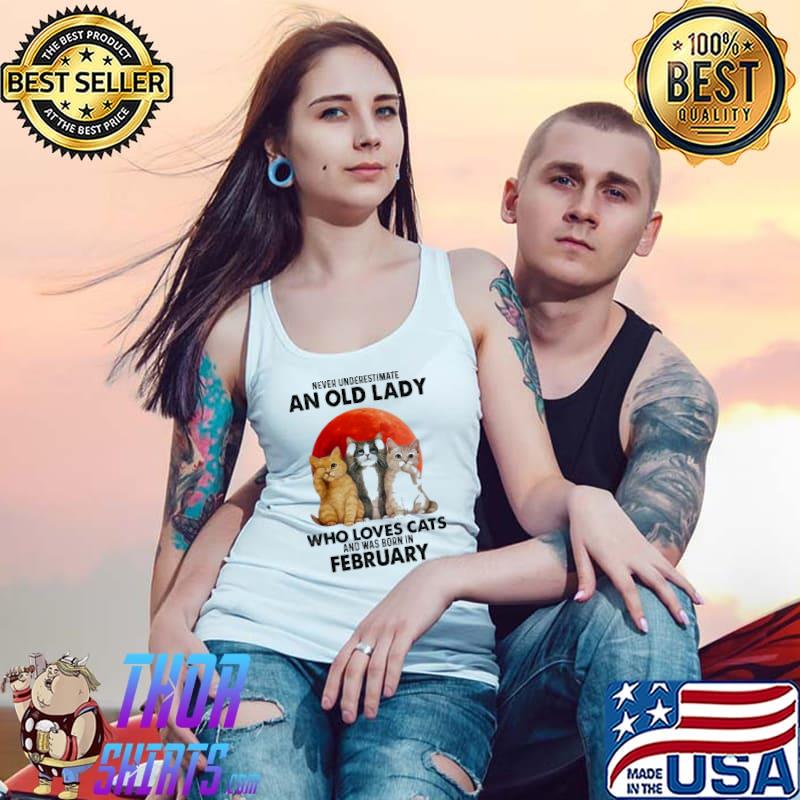 Never underestimate an old laday who loves cats was born in february s Tank Top