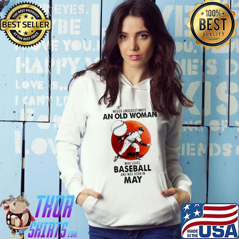 Never underestimate an old woman who loves baseball was born in may s Hoodie