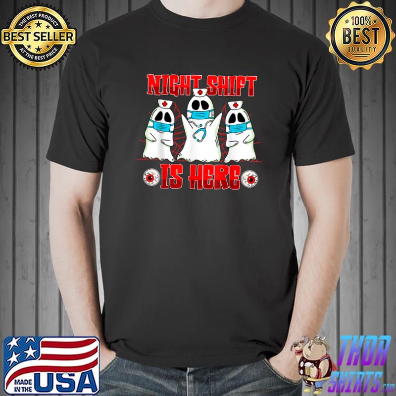 Night Shift Is Here Ghost Nurse Wear Mask Covid Halloween Costume T-Shirt
