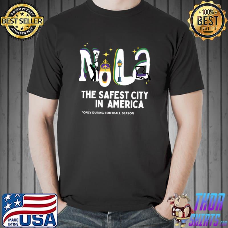 Nola The Safest City In America Only During Football Season New Orleans T-Shirt