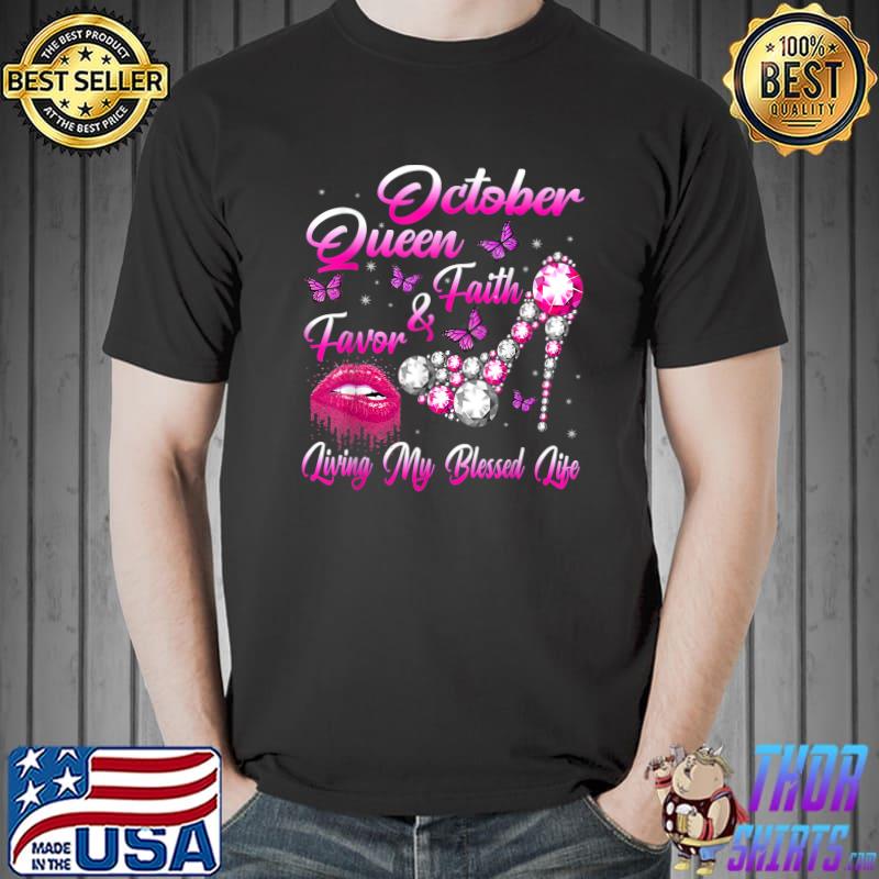 October Queen Faith & Favor Living My Blessed Life Birthday Lip High Hell Diamond T-Shirt