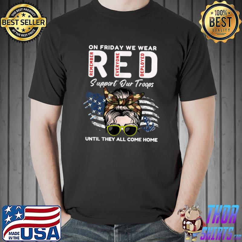 On Friday We Wear Remember Everyone Deployed Support Troops Us Flag Messy Bun T-Shirt