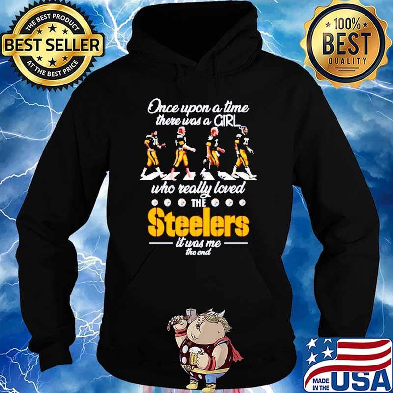 Once upon a time there was a girl who really loved the Steelers it was me the end s Hoodie