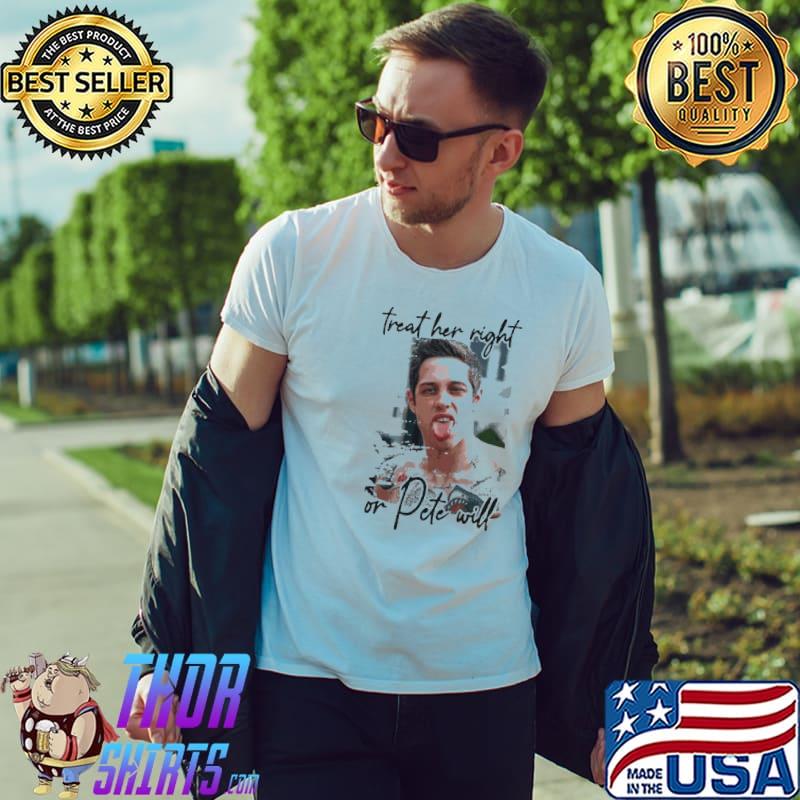 Pete davidson treat her right or dete will classic shirt