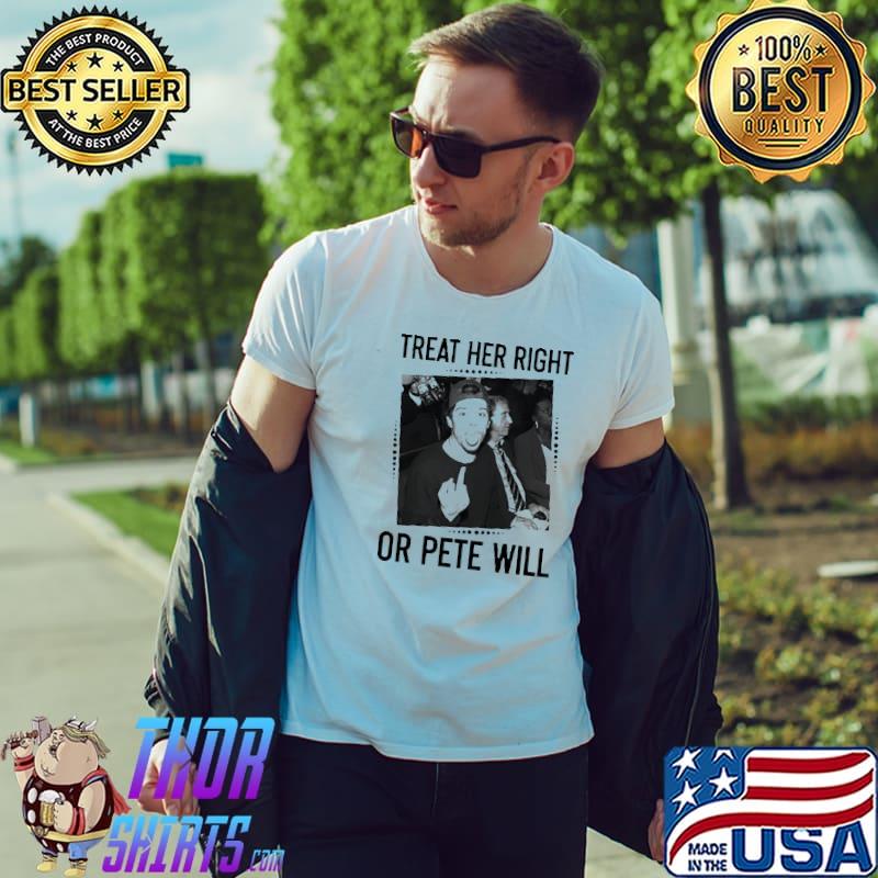 Pete davidson treat her right or pete will middle finger classic shirt