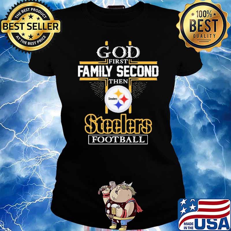 Pittsburgh Steelers Shirt God First Family Second - High-Quality