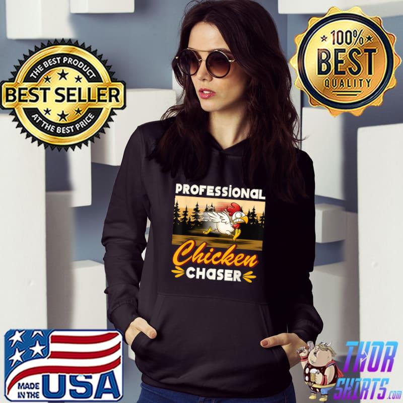Professional Chicken Chaser Farmer Chicken Farm Lover T-Shirt Hoodie
