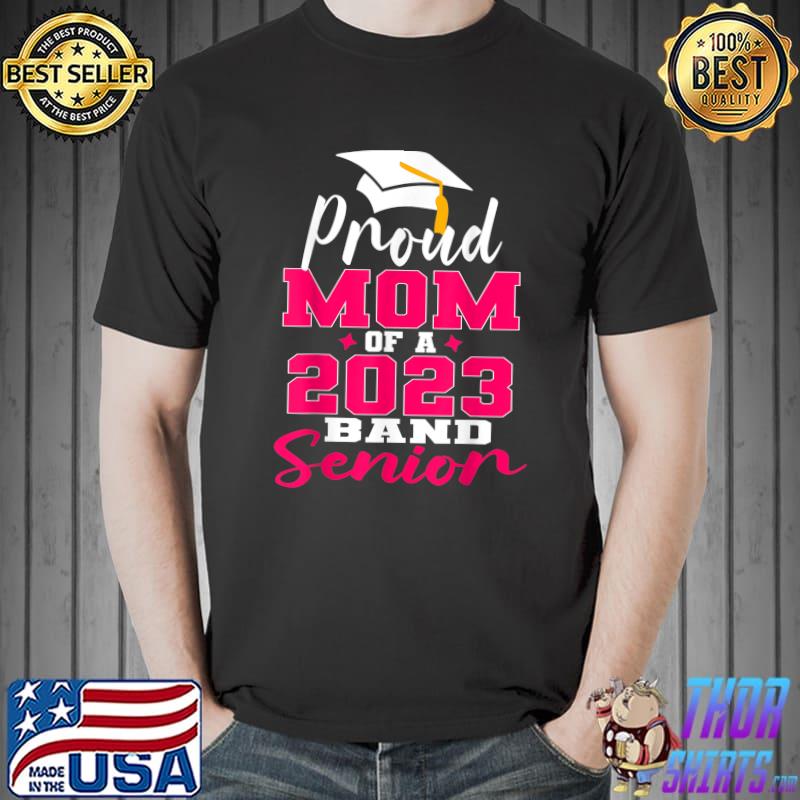 Proud Mom of 2023 Graduate Band Senior Mother Graduation T-Shirt