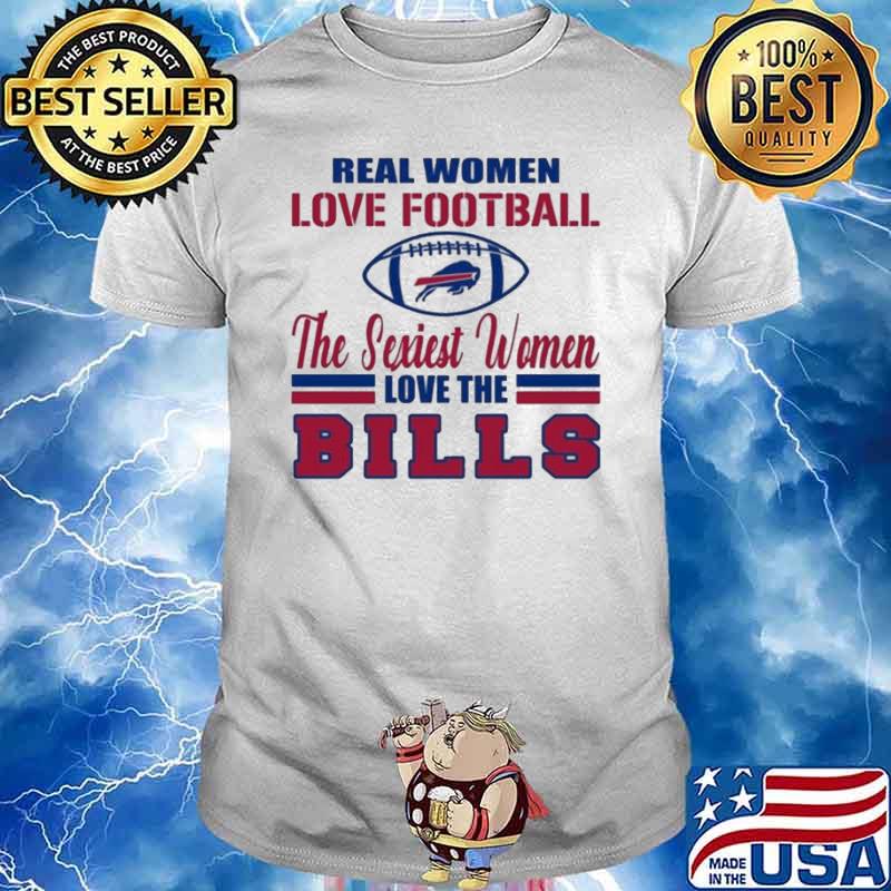 Real Women Love Football The Sexiest Women Love The Bills shirt