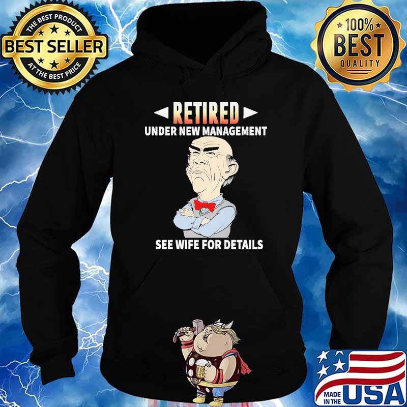 Retired Under New Management See Wife For Details Jeff Dunham Shirt Hoodie