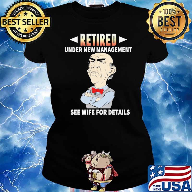 Retired Under New Management See Wife For Details Jeff Dunham Shirt Ladies tee