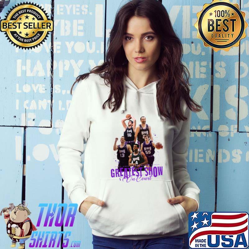 Sacramento Kings Greatest Show On Court T-Shirt Hoodie