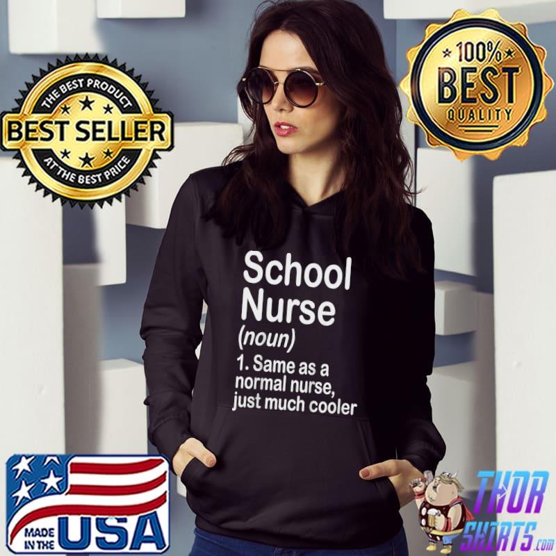 School Nurse Definition Same As A Normal Nurse Just Much Cooler Back To School First Day T-Shirt Hoodie