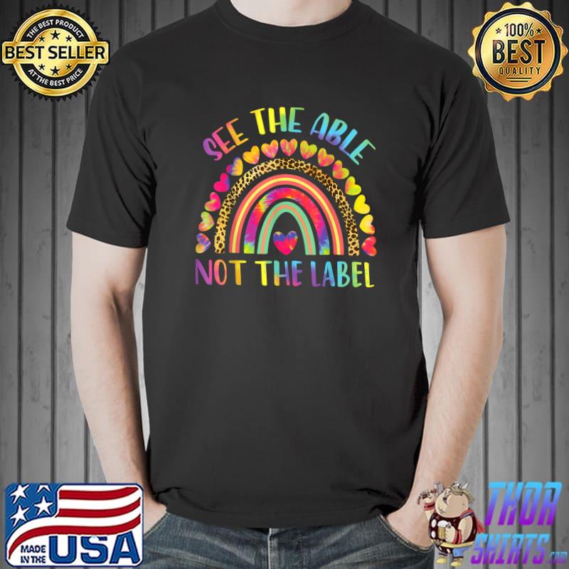 See The Able Not The Label Special Education Inspirational Inspire Teacher Rainbow Leopard Tye Die T-Shirt