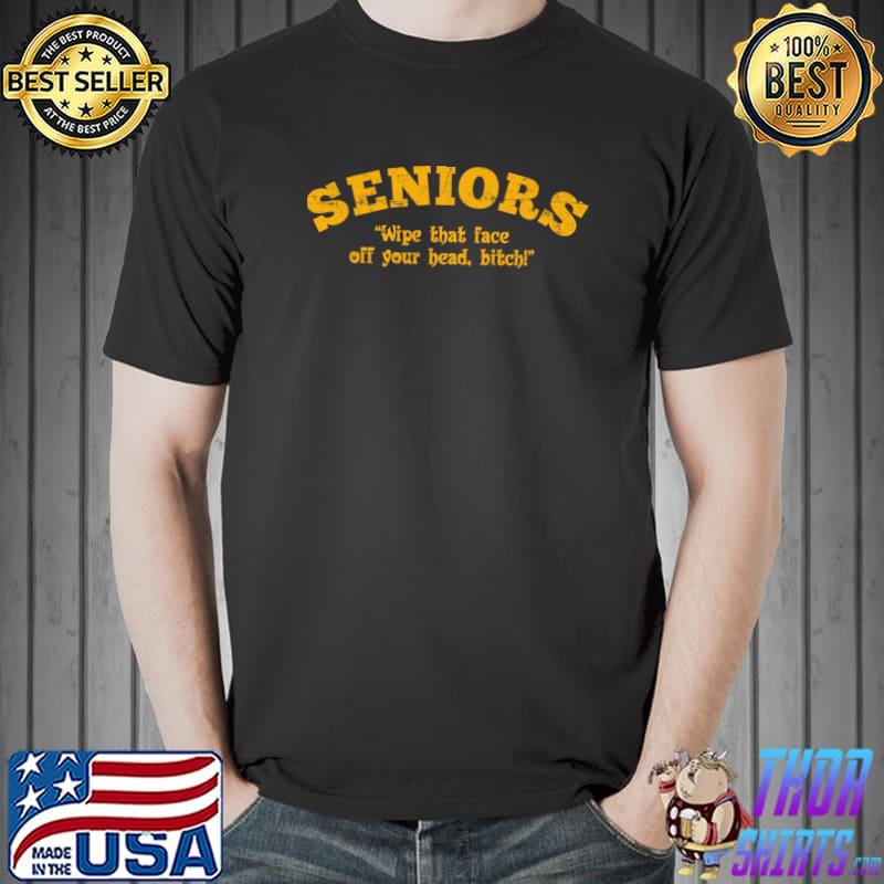 Seniors Wipe Wipe That Face Dazed And Confused T-Shirt