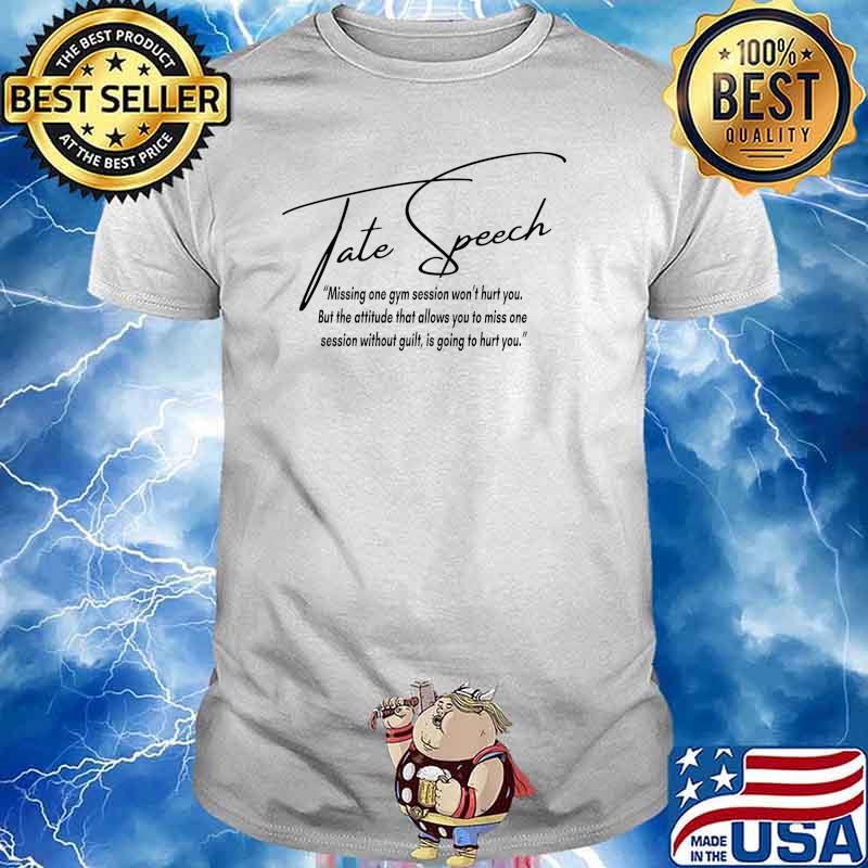Tate Speech missing one gym session won't hurt you T-Shirt