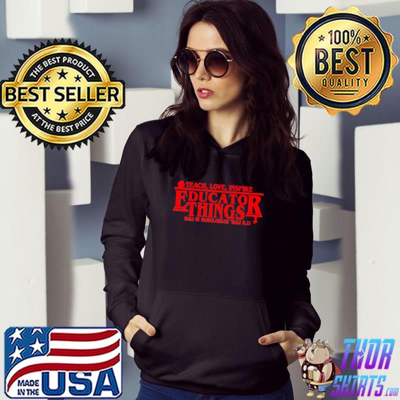 Teach love inspire Educator Things s Hoodie