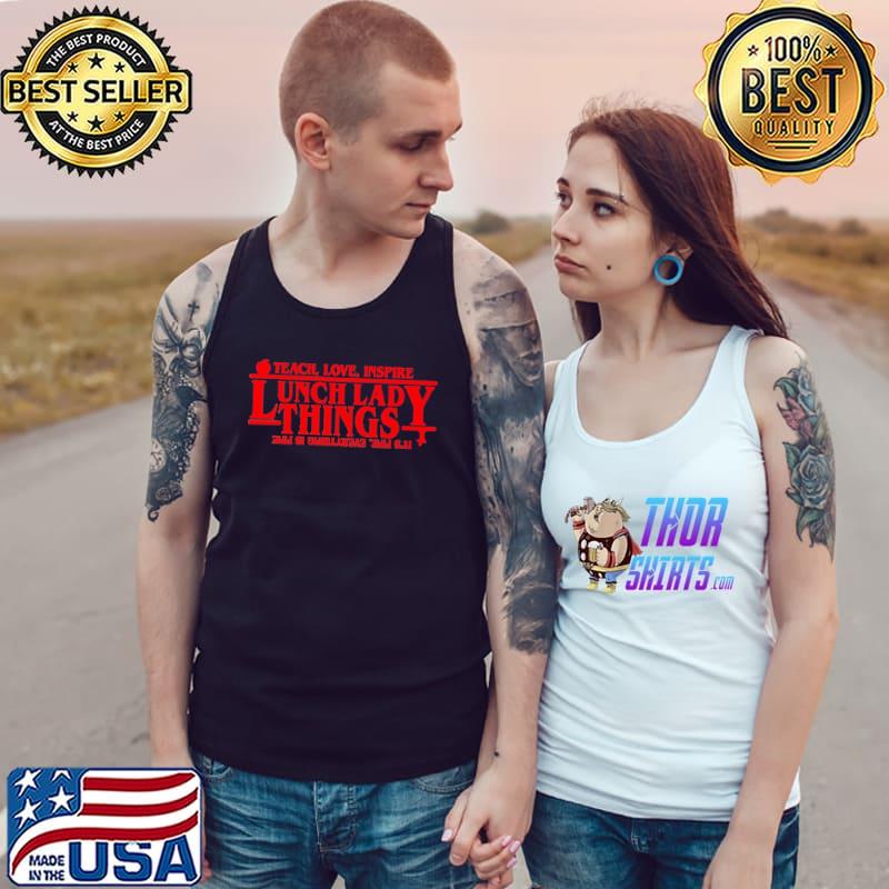 Teach love inspire Lunch Lady Things s Tank Top