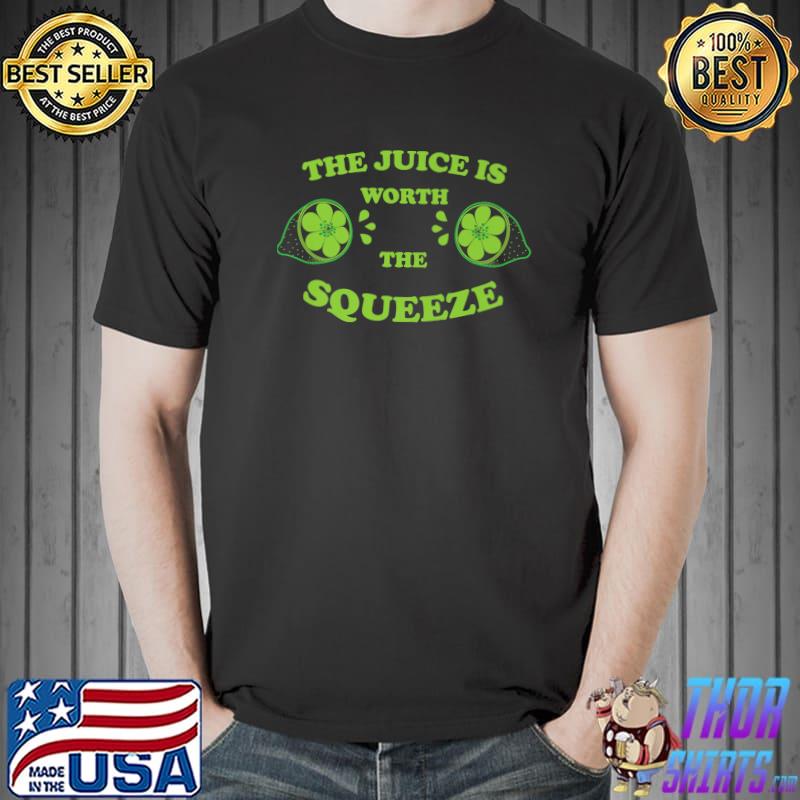The Juice Is Worth The Squeeze Juicy Citrus T-Shirt