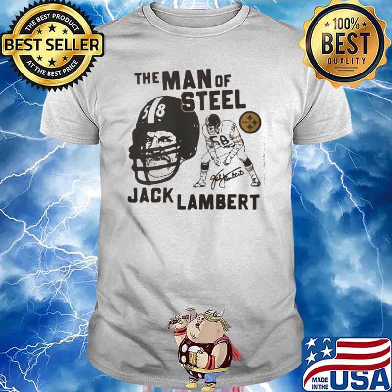 The Man Of Steel Jack Lambert Pittsburgh Steelers Shirt