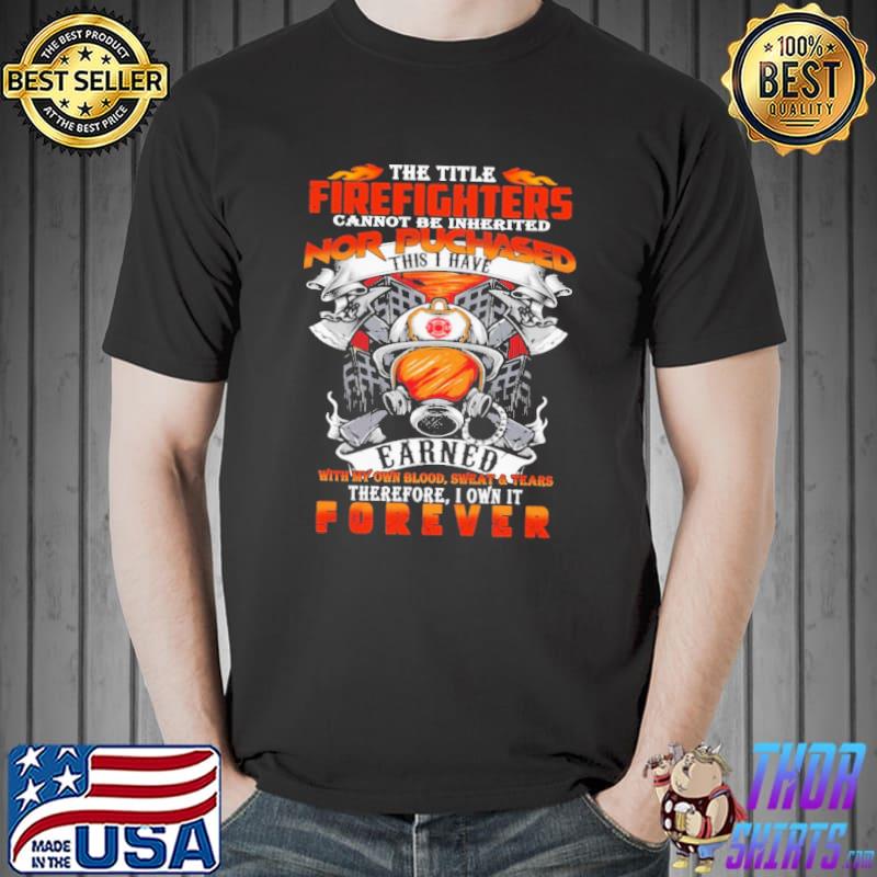 The Title Firefighter Cannot Be Inherited Nor Puchased Shirt