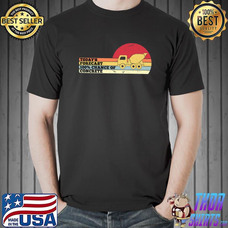 Today's Forecast 100 Percent Chance Of Concrete Finisher Worker Sarcastic Vintage Sunset T-Shirt