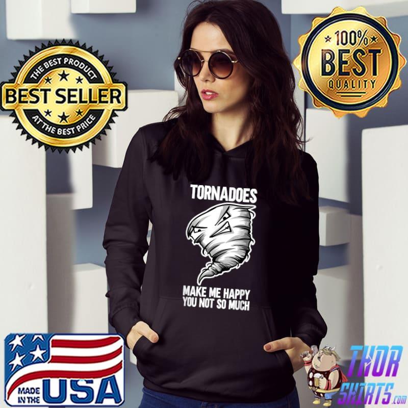 Tornadoes Make Me Happy You Not So Much Tornado Storm Hurricane Weather Meteorologist T-Shirt Hoodie