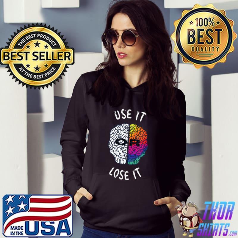 Use It Or Lost It Anatomy Brain Colorful With A Great Motivational T-Shirt Hoodie