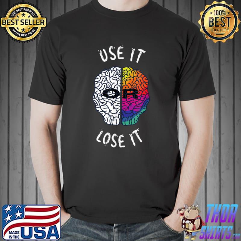 Use It Or Lost It Anatomy Brain Colorful With A Great Motivational T-Shirt