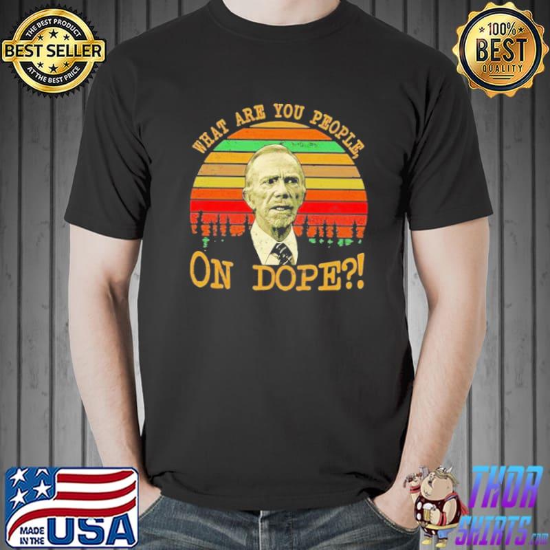 What are you people on dope vintage shirt