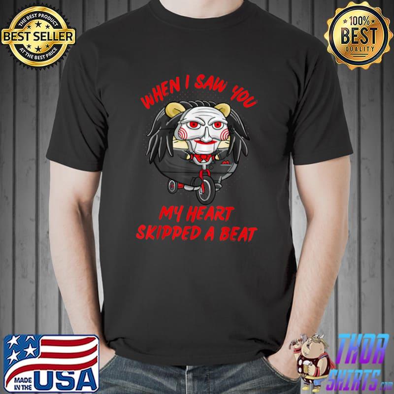 When I Saw You My Heart Skipped A Beat Halloween Scary T-Shirt