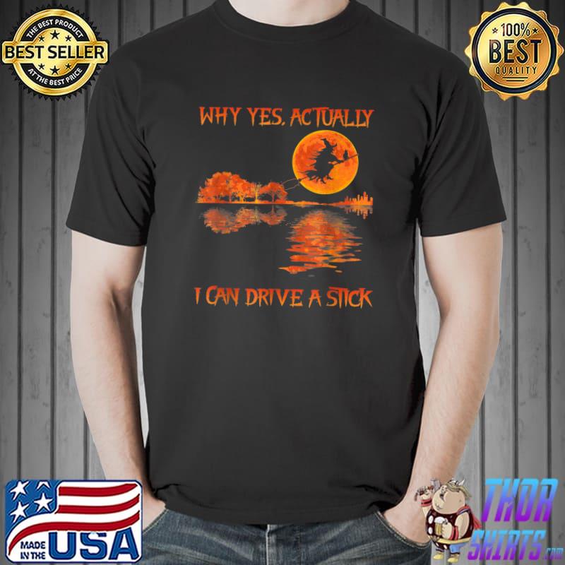 Why Yes Actually I Can Drive A Stick Halloween Witch Broom Blood Moon T-Shirt