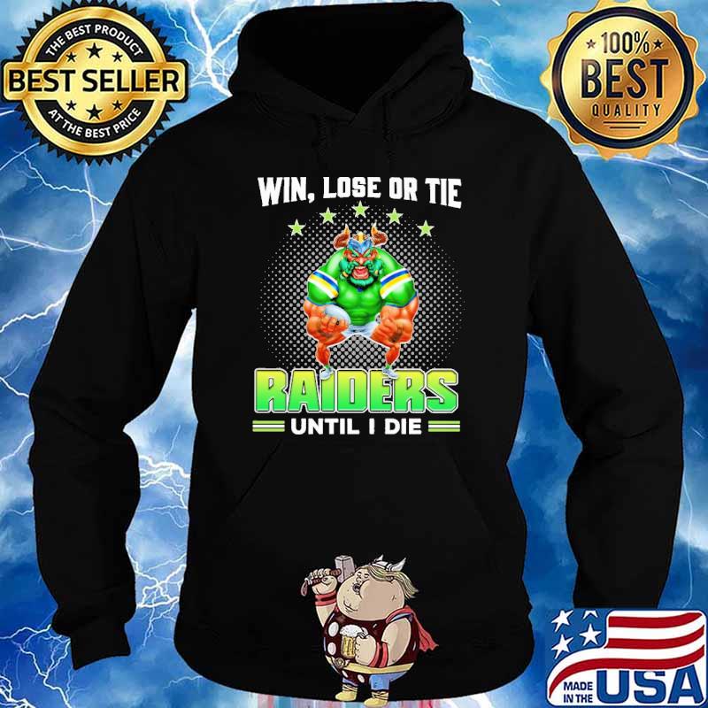 Win, Lose Or Tie - Raiders Until I Die Shirt Hoodie
