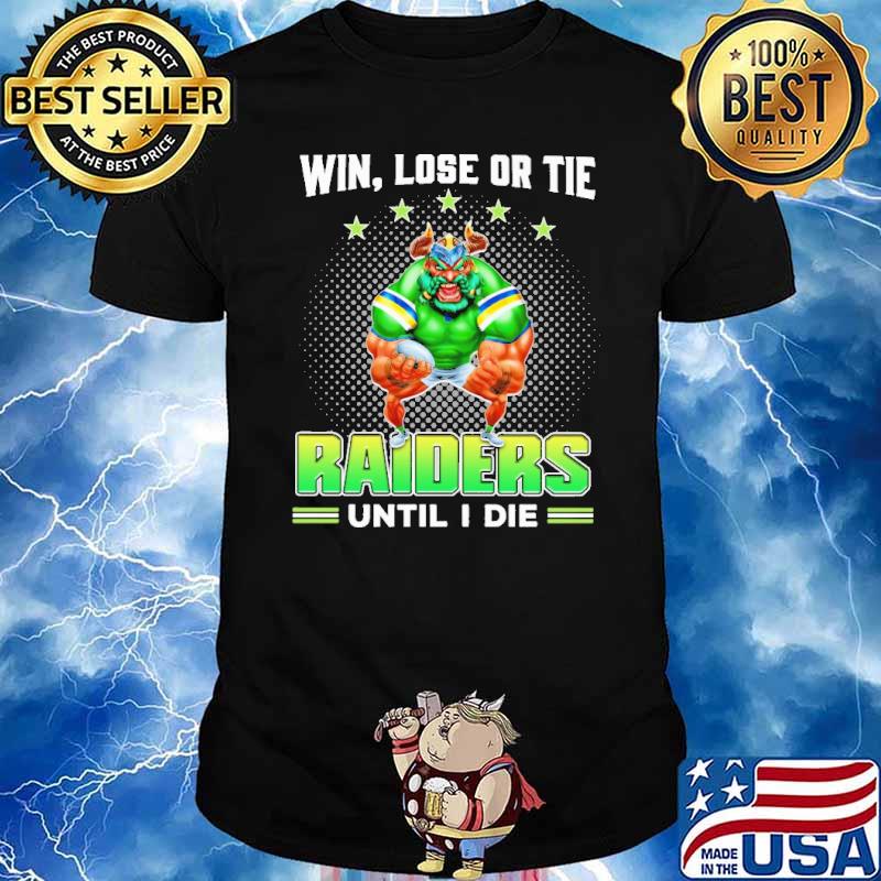 Win, Lose Or Tie - Raiders Until I Die Shirt