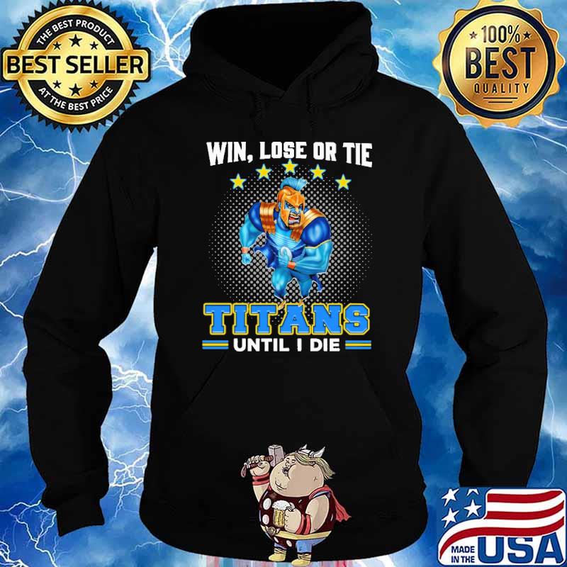 Win, Lose Or Tie - Titans Until I Die Shirt Hoodie