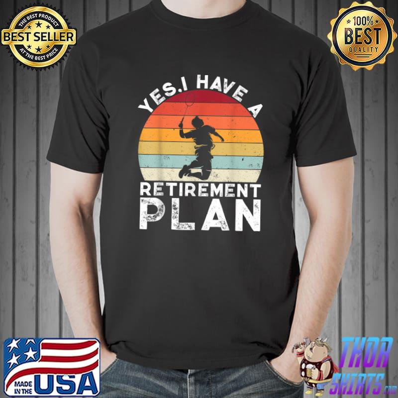 Yes I Have A Retirement Plan Badminton Retired Player Badminton Vintage Sunset T-Shirt