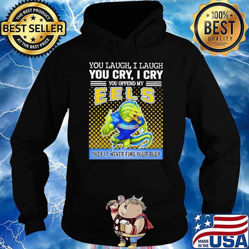 You Offend My Eels They'll Never Find Your Body Shirt Hoodie
