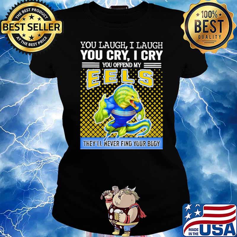 You Offend My Eels They'll Never Find Your Body Shirt Ladies tee