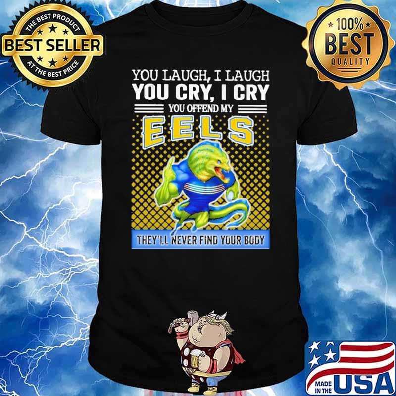 You Offend My Eels They'll Never Find Your Body Shirt