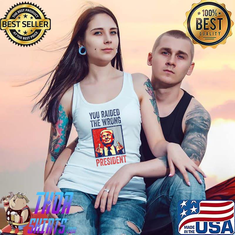 You Raided The Wrong President Donald Trump Middle Finger Retro T-Shirt Tank Top