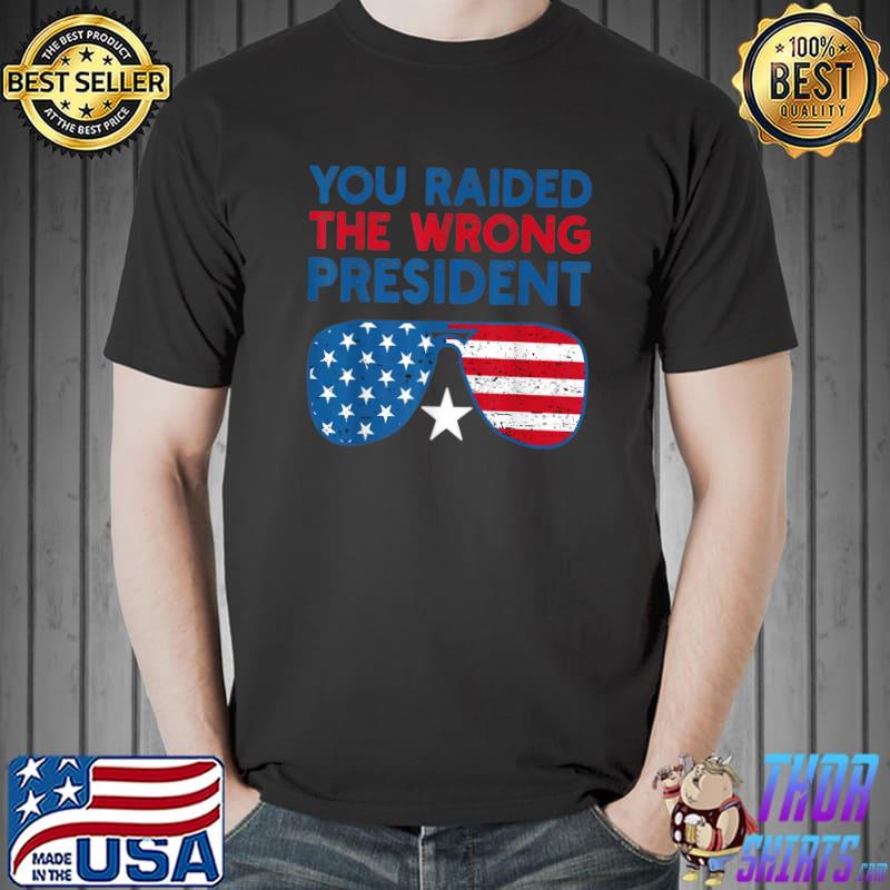 You Raided The Wrong President Star Sunglasses Usa Flag T-Shirt