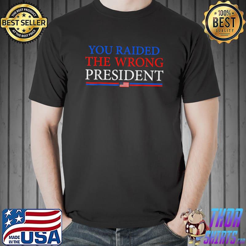 You Raided The Wrong President Trump Usa Flag T-Shirt