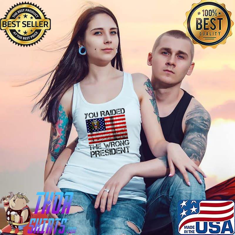 You Raided The Wrong President Usa Flag America Pro Trump T-Shirt Tank Top