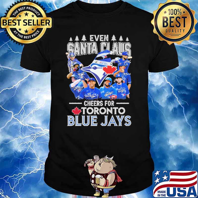 Even Santa Claus Cheers For Toronto Blue Jays Baseball 2022 signatures  shirt, hoodie, sweater, long sleeve and tank top