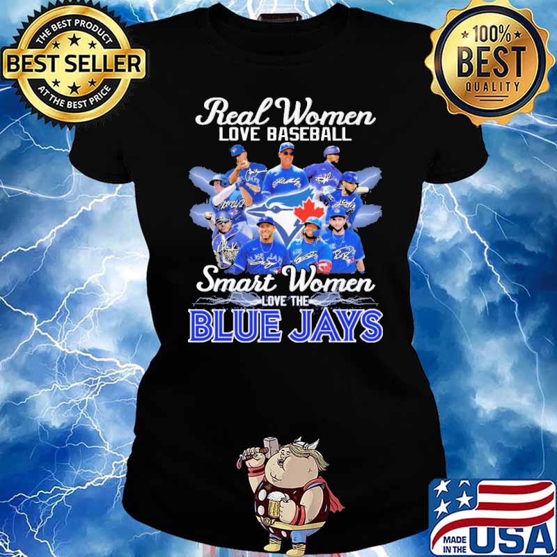 Real Women Love Baseball Smart Women Love The Blue JayS Shirt