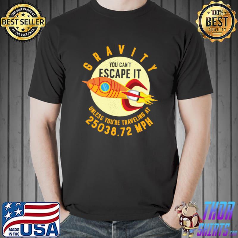 Rocket Science Scientist Gravity You Can't Escape Aerospace Engineering T-Shirt