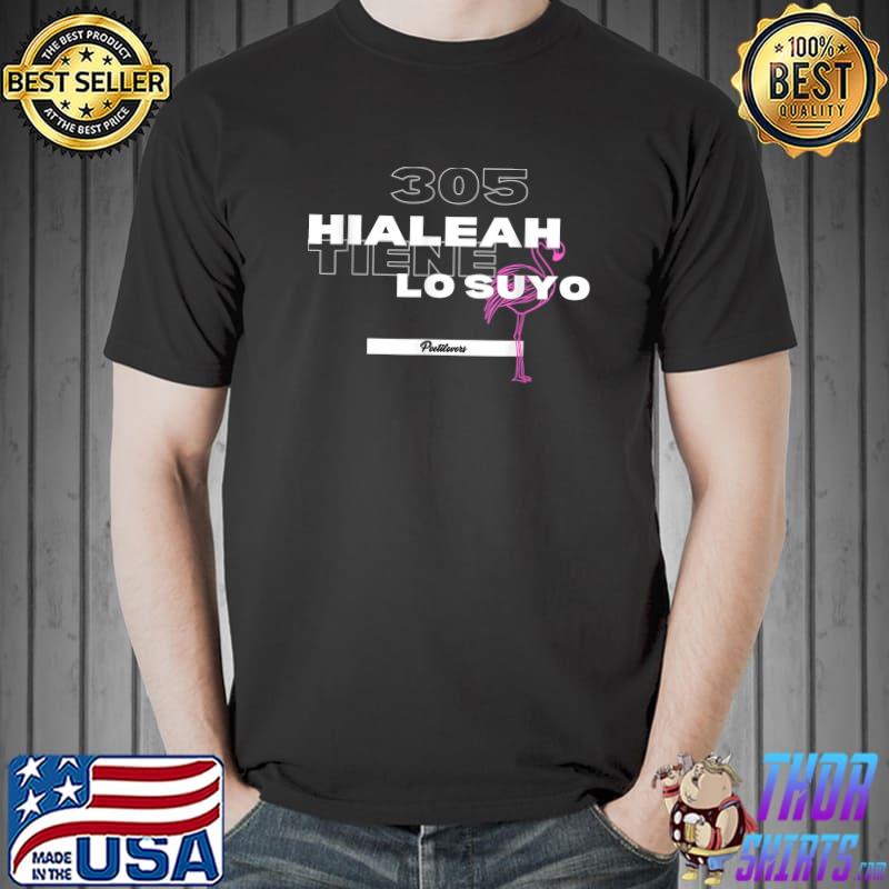 305 Hialeah Spanish Tiene Lo Suyo T-Shirt